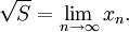 \sqrt S = \lim_{n \to \infty} x_n.